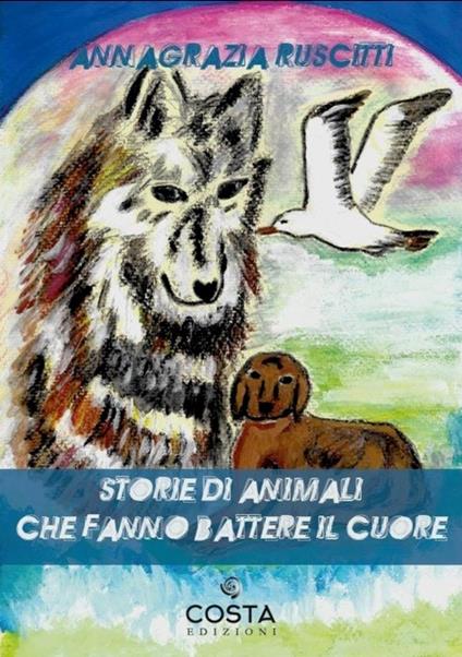 Storie di animali che fanno battere i cuori - Annagrazia Ruscitti - copertina
