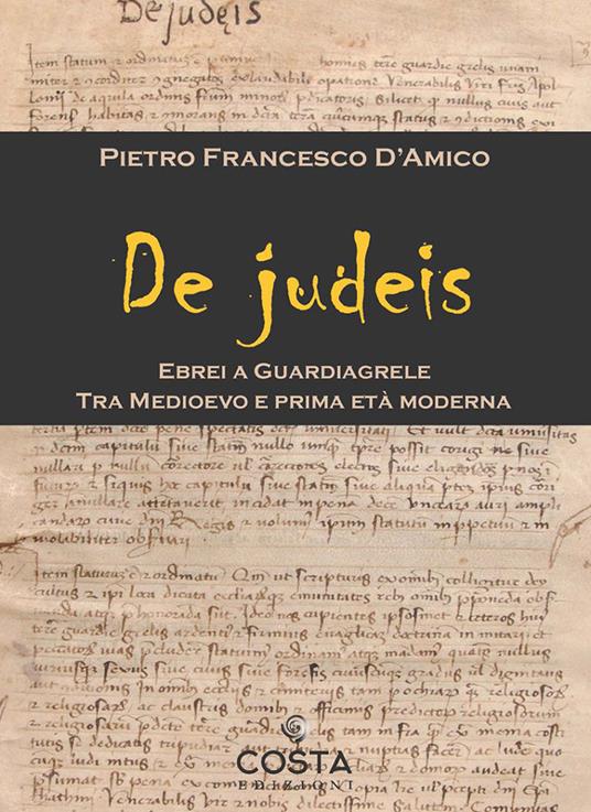 De judeis. Ebrei a Guardiagrele. Tra Medioevo e prima età moderna - Pietro Francesco D'Amico - copertina