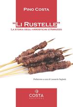 Li rustelle. Storia degli arrosticini d'Abruzzo