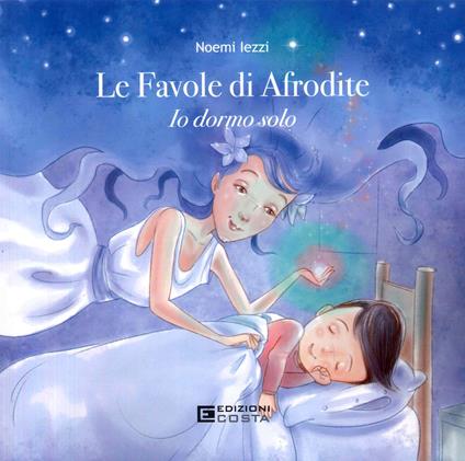 Le favole di Afrodite. Io dormo solo - Noemi Lezzi - copertina