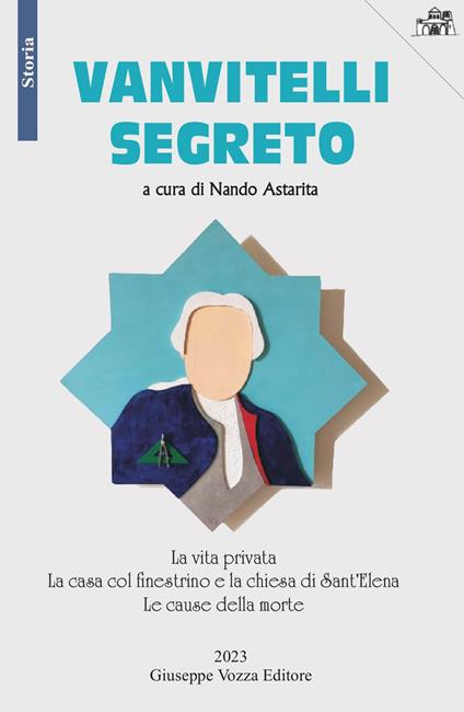 Vanvitelli segreto. La vita privata. La casa col finestrino e la chiesa di Sant'Elena. Le cause della morte - copertina