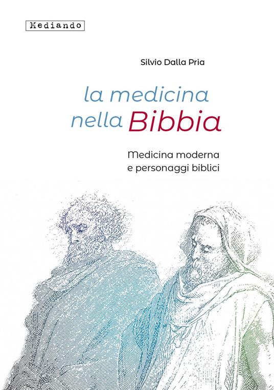La medicina nella Bibbia. Medicina moderna e personaggi biblici - Silvio Dalla Pria - copertina