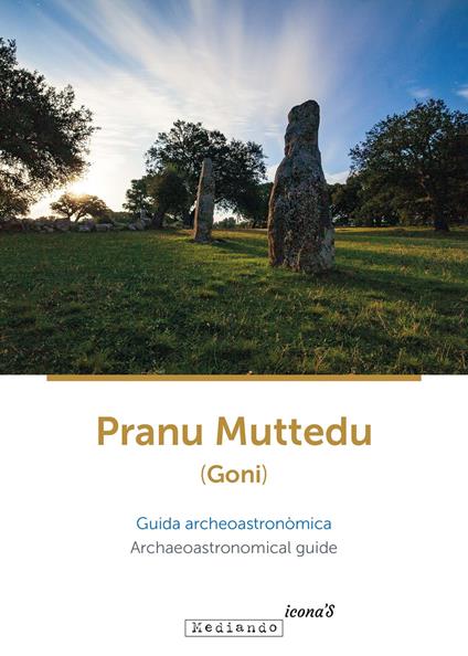 Pranu Muttedu (Goni). Guida archeoastronòmica-Archaeoastronomical guide. Ediz. bilingue - Simonetta Castia,Michele Forteleoni,Lavinia Foddai - copertina