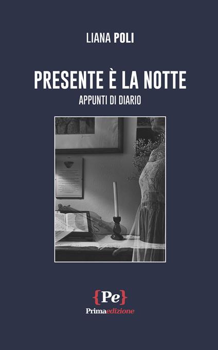 Presente è la notte. Appunti di diario - Liana Poli - copertina