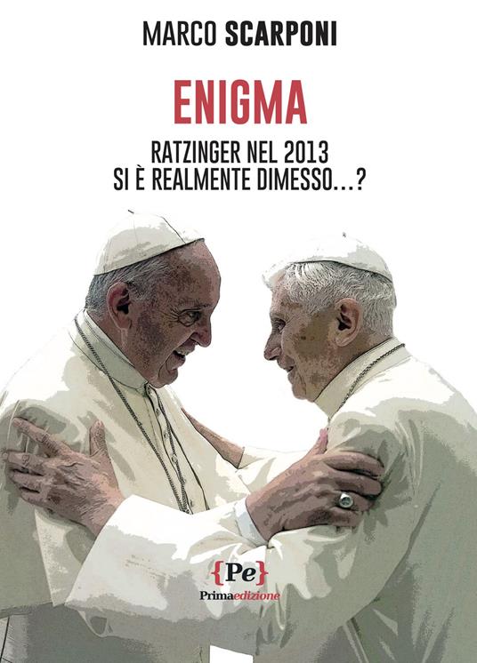 Enigma. Ratzinger nel 2013 si è realmente dimesso...? - Marco Scarponi - copertina