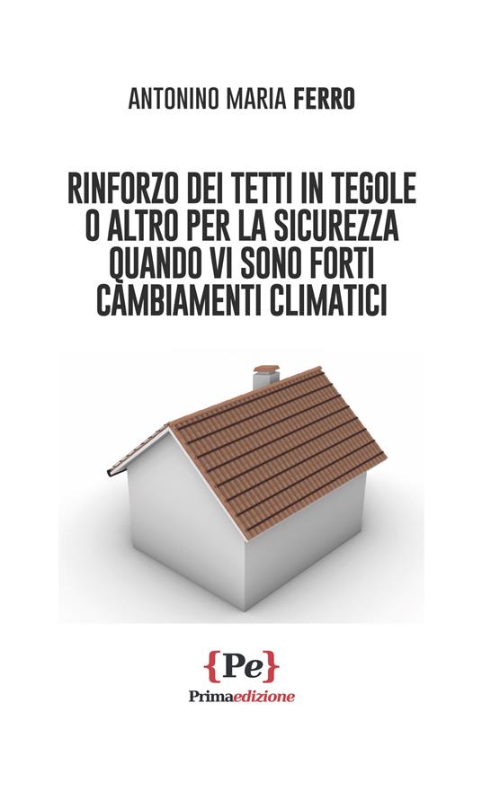 Rinforzo dei tetti in tegole o altro per la sicurezza quando vi sono forti cambiamenti climatici - Antonino Maria Ferro - copertina