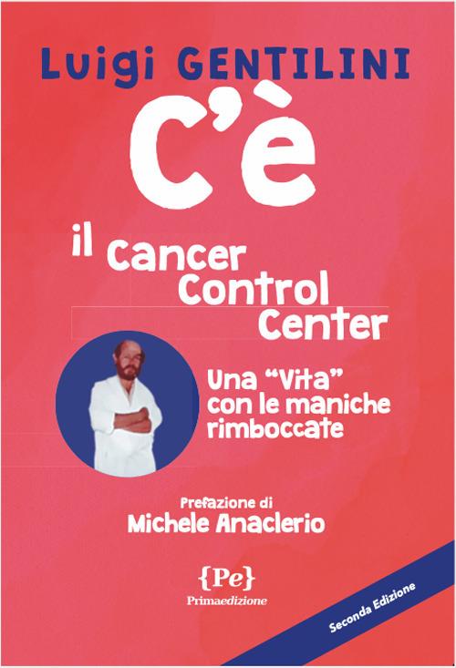 C'è. Il Cancer Control Center - Luigi Gentilini - copertina
