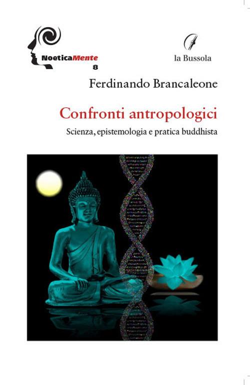 Confronti antropologici. Scienza, epistemologia e pratica buddhista - Ferdinando Brancaleone - copertina