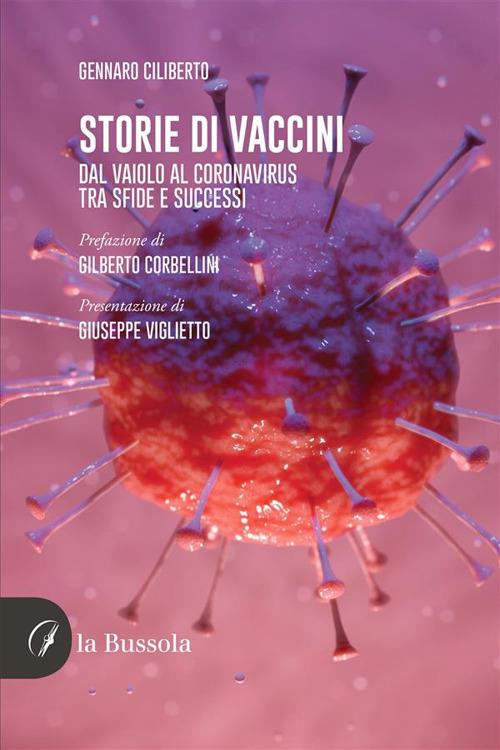 Storie di vaccini. Dal vaiolo al Coronavirus. Tra sfide e successi - Gennaro Ciliberto - ebook