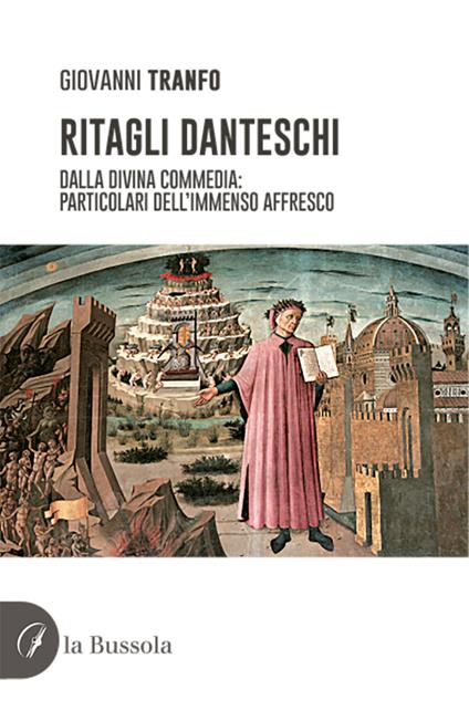 Ritagli danteschi. Dalla Divina Commedia: particolari dell'immenso affresco - Giovanni Tranfo - copertina