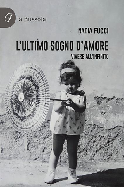 L'ultimo sogno d'amore. Vivere all'infinito - Nadia Fucci - copertina