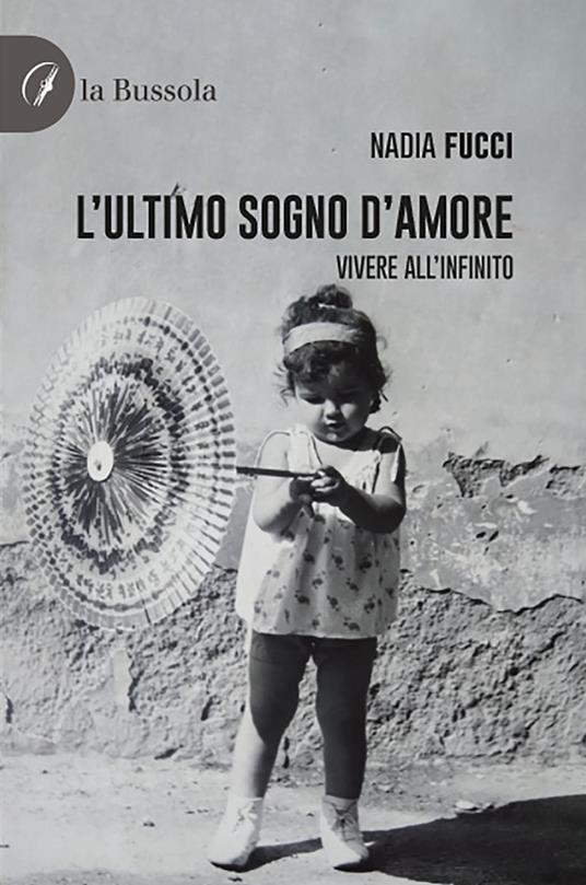 L'ultimo sogno d'amore. Vivere all'infinito - Nadia Fucci - copertina
