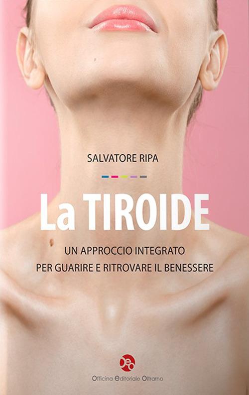 La tiroide. Un approccio integrato per guarire e ritrovare il benessere - Salvatore Ripa - copertina