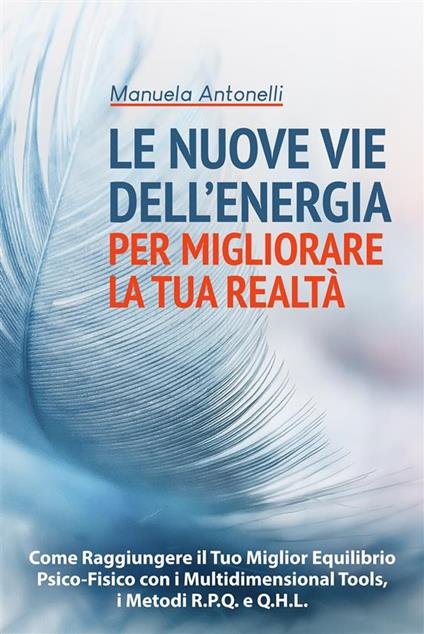 Le Nuove vie Dell’Energia per Migliorare la tua Realtà - Manuela Antonelli - ebook