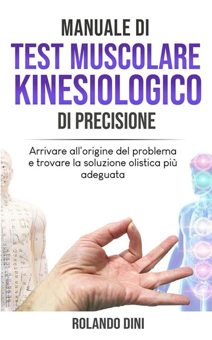Manuale di Test Muscolare Kinesiologico di Precisione - Rolando Dini - ebook