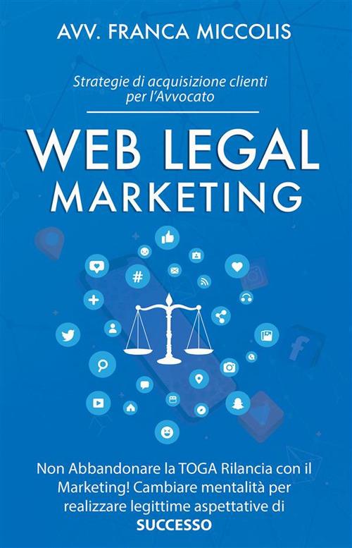 Web Legal Marketing - Strategie di acquisizione clienti per l'Avvocato - Franca Miccolis - ebook