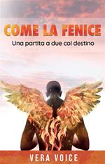Come la fenice - Una partita a due col destino