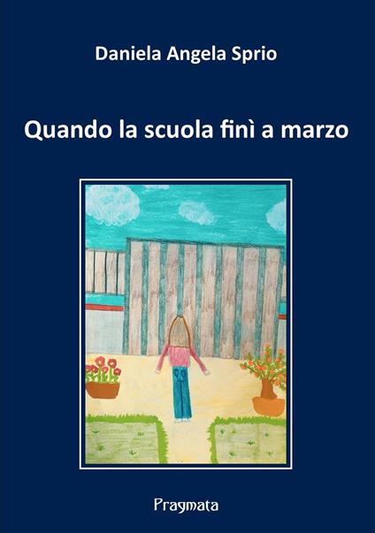 Quando la scuola finì a marzo. Ediz. integrale - Daniela Angela Sprio - copertina