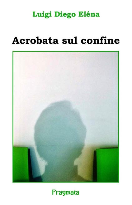 Acrobata sul confine - Luigi Diego Eléna - copertina