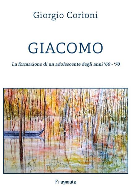 Giacomo. La formazione di un adolescente degli anni '60-'70 - Giorgio Corioni - ebook