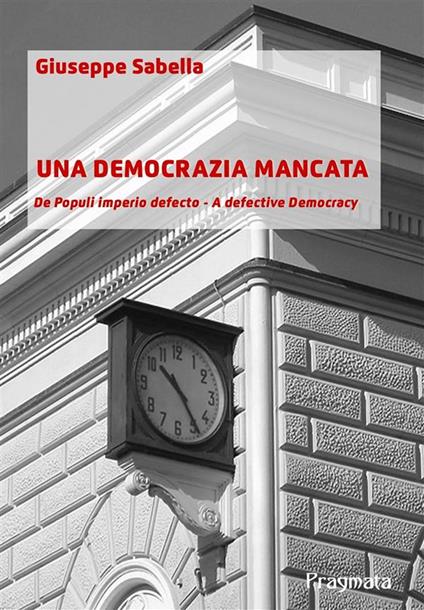 Una democrazia mancata. De populi imperio defecto. A defective democracy - Giuseppe Sabella - copertina