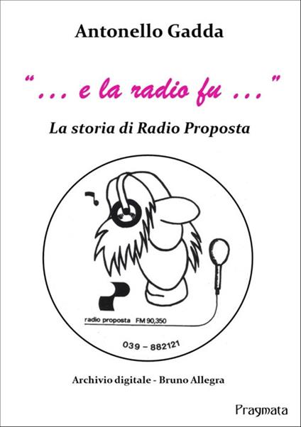«… e la radio fu…». La storia di Radio Proposta. Nuova ediz. - Antonello Gadda - copertina