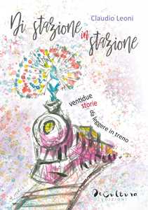 Di stazione in stazione. Ventidue storie da leggere in treno