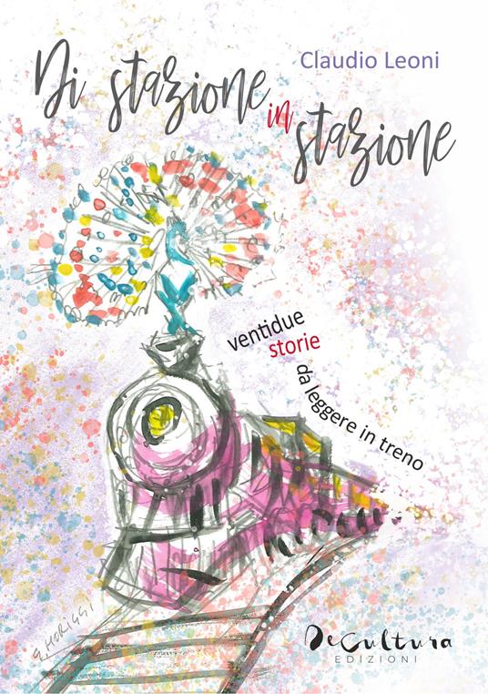 Di stazione in stazione. Ventidue storie da leggere in treno - Claudio Leoni - copertina