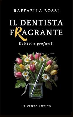 Il dentista fragrante - Raffaella Bossi - cover