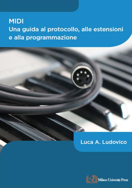 MIDI. Una guida al protocollo, alle estensioni e alla programmazione - Luca A. Ludovico - copertina