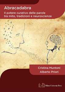 Abracadabra. Il potere curativo delle parole tra mito, tradizioni e neuroscienze