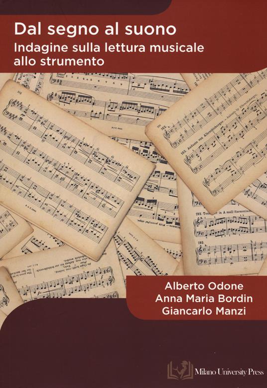 Dal segno al suono. Indagine sulla lettura musicale allo strumento - Alberto Odone,Anna Maria Bordin,Giancarlo Manzi - copertina