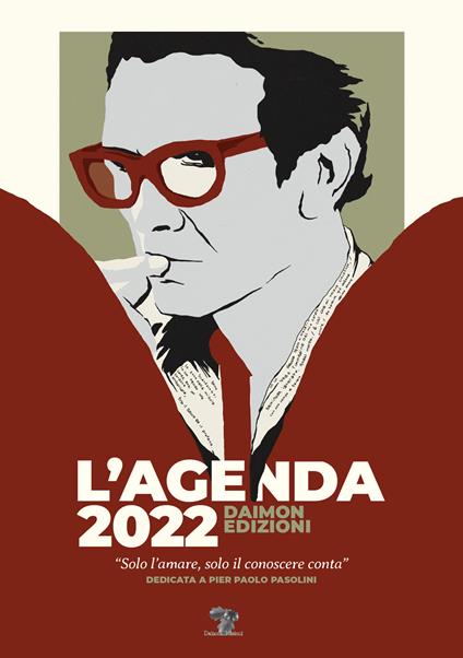 L'Agenda 2022 Daimon Edizioni «Solo l'amare, solo il conoscere conta». Dedicata a Pier Paolo Pasolini. Ediz. speciale - copertina