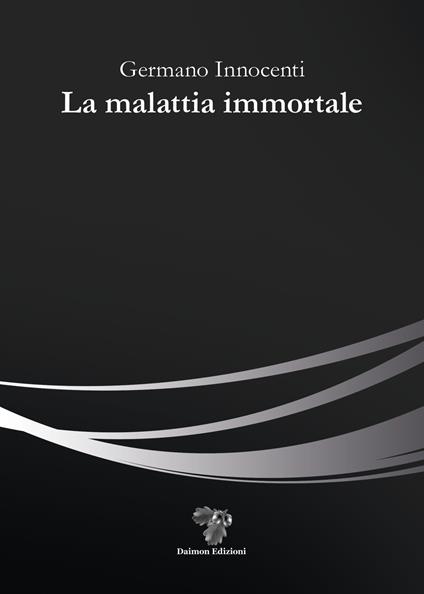 La malattia immortale - Germano Innocenti - copertina