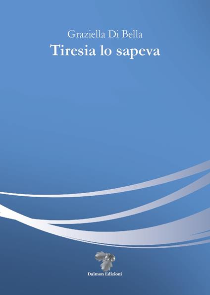 Tiresia lo sapeva - Graziella Di Bella - copertina