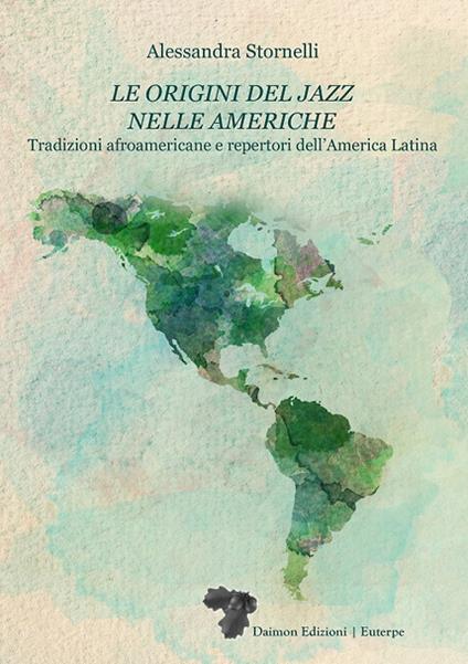 Le origini del jazz nelle Americhe. Tradizioni afroamericane e repertori dell’America Latina - Alessandra Stornelli - copertina
