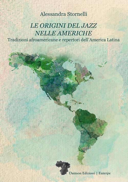 Le origini del jazz nelle Americhe. Tradizioni afroamericane e repertori dell’America Latina - Alessandra Stornelli - copertina