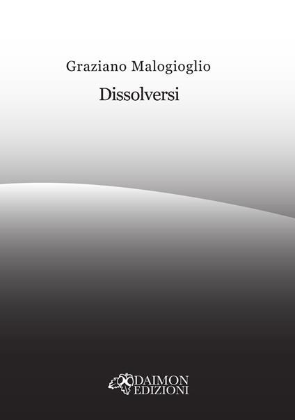 Dissolversi - Graziano Malogioglio - copertina