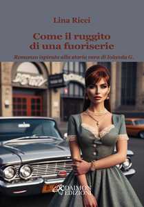 Come il ruggito di una fuoriserie. Romanzo ispirato alla storia vera di Iolanda G.