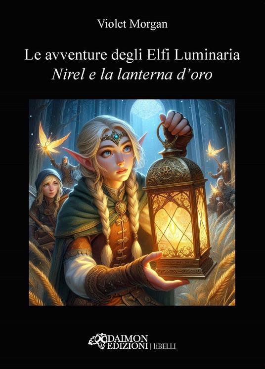 Nirel e la lanterna d'oro. Le avventure degli Elfi Luminaria - Violet Morgan - copertina