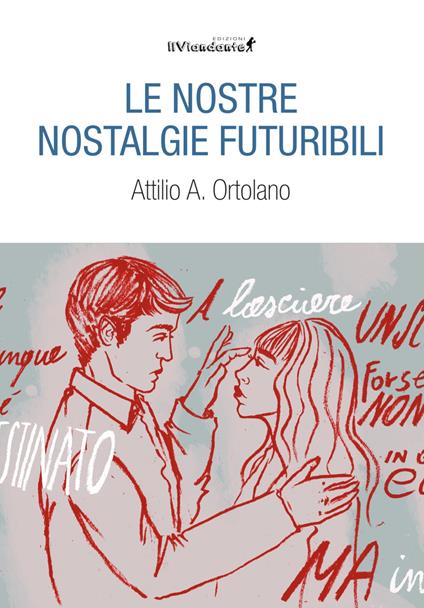 Le nostre nostalgie futuribili - Attilio Alessandro Ortolano - copertina