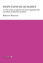 Disputatio de quolibet ovvero come recuperare la partecipazione dei cittadini al dibattito politico