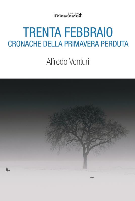 Trenta Febbraio. Cronache della primavera perduta - Alfredo Venturi - copertina