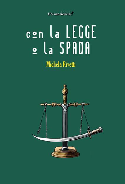 Con la legge o la spada - Michela Rivetti - copertina