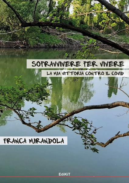 Sopravvivere per vivere. La mia vittoria contro il Covid - Franca Mirandola - copertina