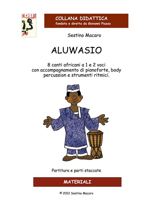 Aluwasio. 8 canti africani a 1 e 2 voci con accompagnamento di pianoforte, body percussion e strumenti ritmici - Sestino Macaro - copertina
