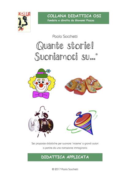 Quante storie! Suoniamoci su... Sei proposte didattiche per suonare «insieme» a grandi autori a partire da una narrazione immaginaria. Ediz. illustrata. Con CD Audio - Paola Sacchetti - copertina