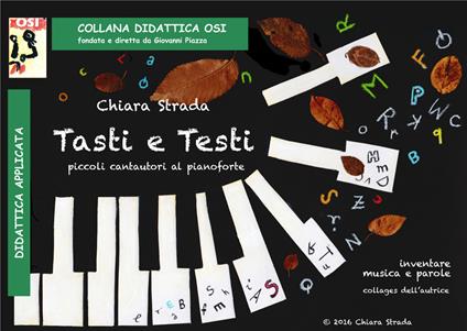 Tasti e testi. Piccoli cantautori al pianoforte: inventare musica e testi. Ediz. per la scuola - Chiara Strada - copertina