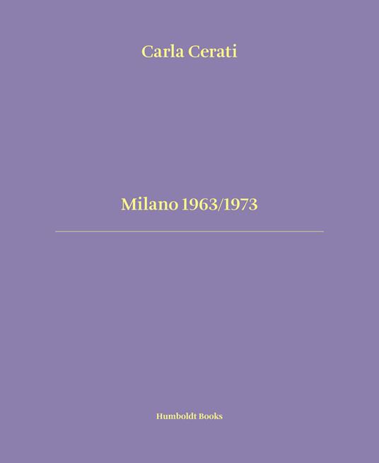 Milano 1963/1973. Ediz. italiana e inglese - Carla Cerati - copertina