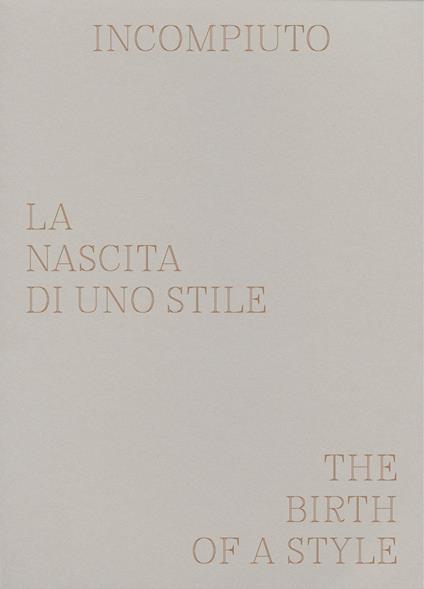 Incompiuto. La nascita di uno stile-The birth of a style. Ediz. a colori - copertina